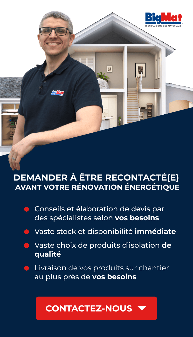Bannière représentant un employé de chez BigMat souriant et accueillant, prêt à vous conseiller. Le texte suivant y est inscrit : "Demandez à être recontacté avant votre rénovation énergétique. Conseils et élaboration de devis par des spécialistes selon vos besoins. Vaste stock et disponibilité immédiate. Vaste choix de produits d'isolation de qualité. Livraison de vos produits sur chantier au plus près de vos besoins." Tapez sur l'image pour être guidé jusqu'au formulaire.